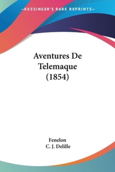 Aventures De Telemaque (1854) - Fenelon - Books - Kessinger Publishing - 9781160803359 - March 19, 2010