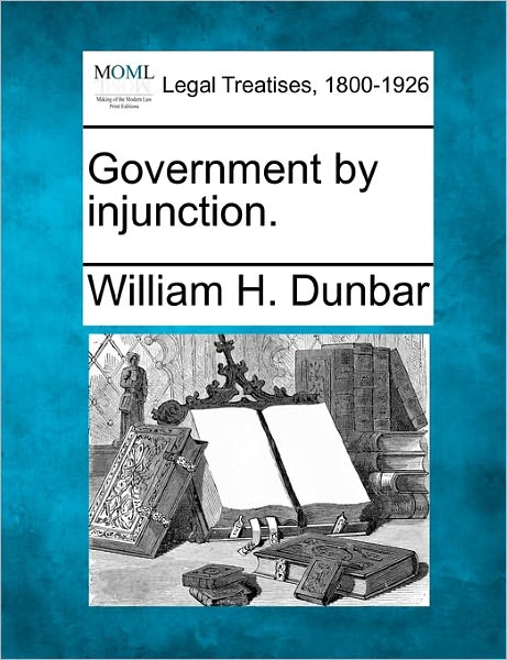 Cover for William H Dunbar · Government by Injunction. (Taschenbuch) (2010)