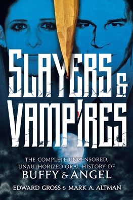 Cover for Edward Gross · Slayers &amp; Vampires The Complete Uncensored, Unauthorized Oral History of Buffy &amp; Angel (Paperback Book) (2017)