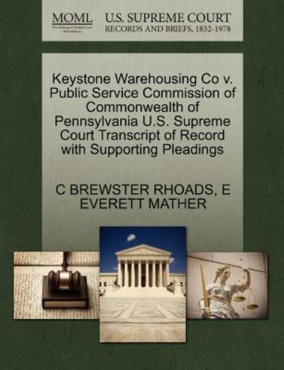 Cover for C Brewster Rhoads · Keystone Warehousing Co V. Public Service Commission of Commonwealth of Pennsylvania U.s. Supreme Court Transcript of Record with Supporting Pleadings (Paperback Book) (2011)