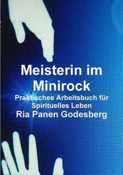 Cover for Ria Panen Godesberg · Meisterin Im Minirock, Praktisches Arbeitsbuch Fur Spirituelles Leben (Paperback Book) (2014)