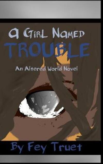 Cover for Fey Truet · A Girl Named Trouble (Hardcover bog) (2015)