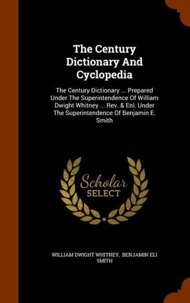 The Century Dictionary and Cyclopedia - William Dwight Whitney - Kirjat - Arkose Press - 9781343714359 - tiistai 29. syyskuuta 2015