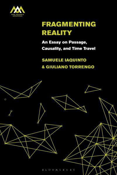 Cover for Iaquinto, Samuele (University of Turin, Italy) · Fragmenting Reality: An Essay on Passage, Causality and Time Travel - Mind, Meaning and Metaphysics (Paperback Bog) (2024)
