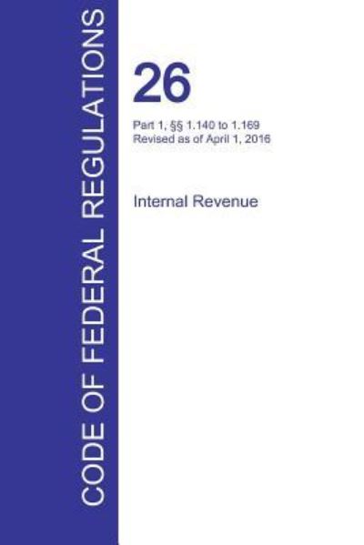 Cover for Office of the Federal Register (Cfr) · Cfr 26, Part 1, 1.140 to 1.169, Internal Revenue, April 01, 2016 (Volume 3 of 22) (Paperback Book) (2016)