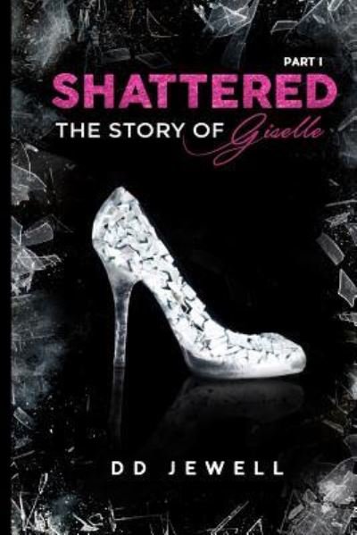 Cover for Dd Jewell · Shattered Part 1 The Story of Giselle (Paperback Bog) (2018)