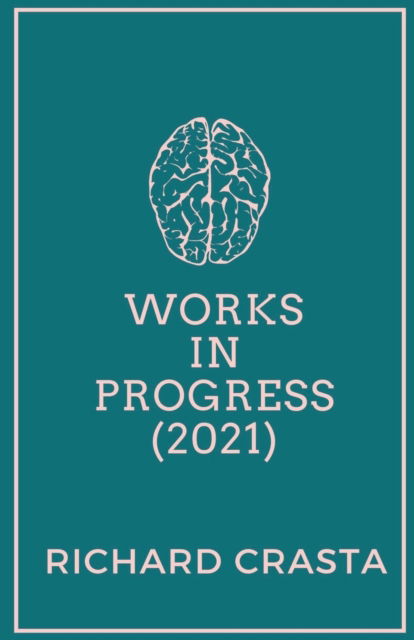 Works in Progress - Richard Crasta - Books - Draft2Digital - 9781393074359 - January 14, 2021