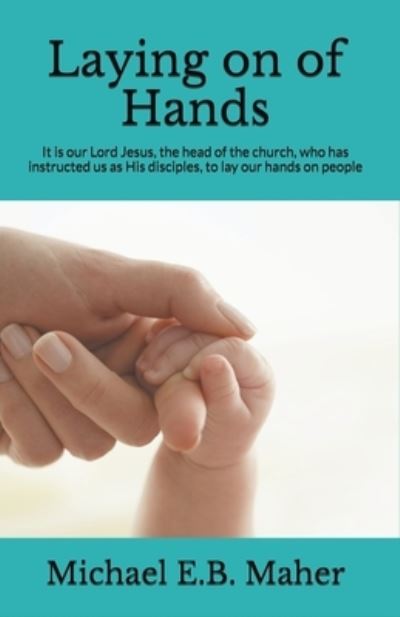 Laying on of Hands - Michael E B Maher - Books - Draft2digital - 9781393540359 - January 12, 2018