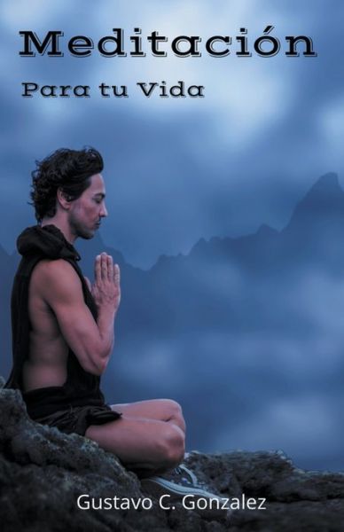 Cover for Gustavo Espinosa Juarez · Meditacion Para tu Vida (Paperback Book) (2020)