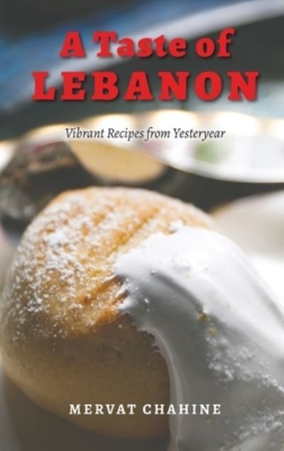 Cover for Mervat Chahine · A Taste of Lebanon: Vibrant Recipes from Yesteryear (Hardcover Book) (2022)