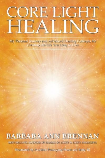 Cover for Barbara Ann Brennan · Core Light Healing: My Personal Journey and Advanced Healing Concepts for Creating the Life You Long to Live (Paperback Book) (2022)
