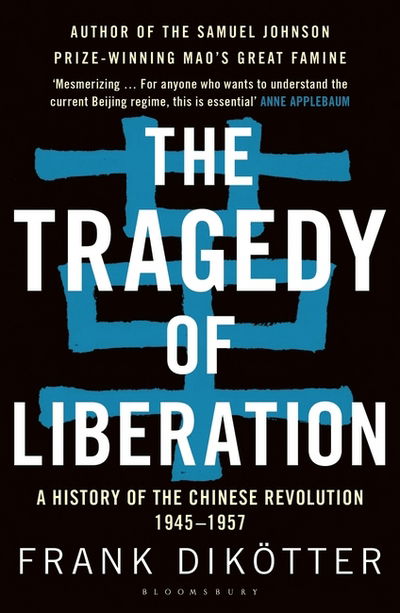 Cover for Frank Dikotter · The Tragedy of Liberation: A History of the Chinese Revolution 1945-1957 (Taschenbuch) (2017)