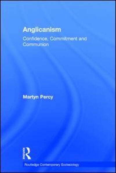 Cover for Martyn Percy · Anglicanism: Confidence, Commitment and Communion - Routledge Contemporary Ecclesiology (Gebundenes Buch) [New edition] (2013)