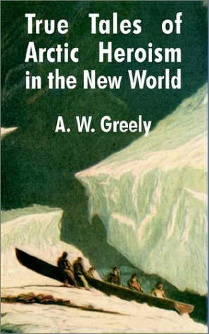 Cover for A W Greely · True Tales of Arctic Heroism in the New World (Taschenbuch) (2002)