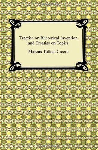 Cover for Marcus Tullius Cicero · Treatise on Rhetorical Invention and Treatise on Topics (Paperback Book) (2009)