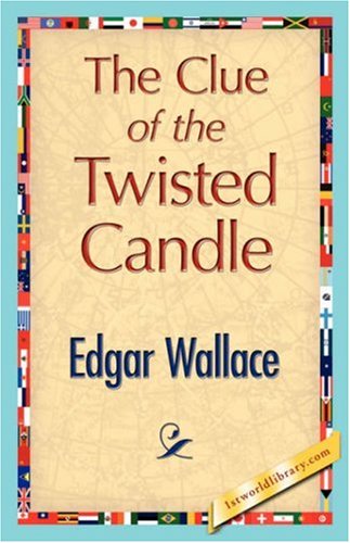 The Clue of the Twisted Candle - Edgar Wallace - Books - 1st World Library - Literary Society - 9781421896359 - December 1, 2007