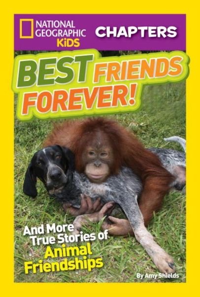 Cover for Amy Shields · National Geographic Kids Chapters: Best Friends Forever: And More True Stories of Animal Friendships - National Geographic Kids Chapters (Paperback Book) (2013)