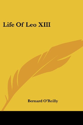 Life of Leo Xiii - Bernard O'reilly - Books - Kessinger Publishing, LLC - 9781428657359 - July 25, 2006