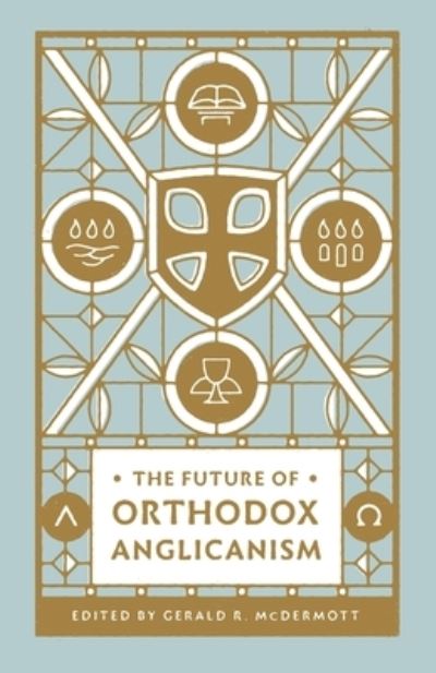 Cover for Gerald R McDermott · The Future of Orthodox Anglicanism (Paperback Book) (2020)