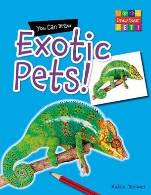 You Can Draw Exotic Pets! (Draw Your Pet! (Gareth Stevens)) - Katie Dicker - Bøger - Gareth Stevens Publishing - 9781433987359 - 16. januar 2013