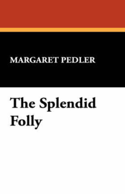 Cover for Margaret Pedler · The Splendid Folly (Hardcover Book) (2008)