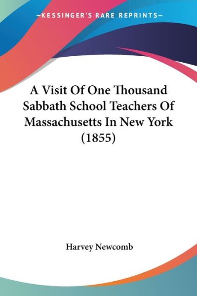 Cover for Harvey Newcomb · A Visit of One Thousand Sabbath School Teachers of Massachusetts in New York (1855) (Paperback Book) (2009)