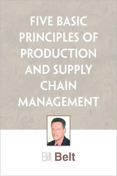 Cover for Bill Belt · Five Basic Principles of Production and Supply Chain Management (Hardcover Book) (2009)