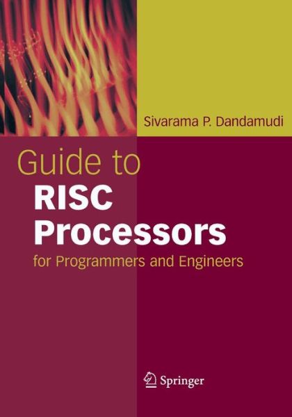 Cover for Sivarama P. Dandamudi · Guide to Risc Processors: for Programmers and Engineers (Paperback Book) [1st Ed. Softcover of Orig. Ed. 2005 edition] (2010)