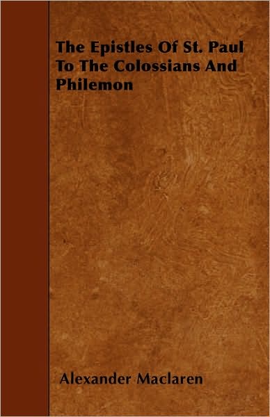 Cover for Alexander Maclaren · The Epistles of St. Paul to the Colossians and Philemon (Paperback Book) (2010)