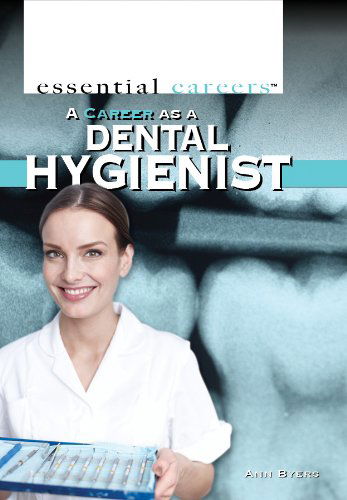 Cover for Ann Byers · A Career As a Dental Hygienist (Essential Careers) (Hardcover Book) (2012)