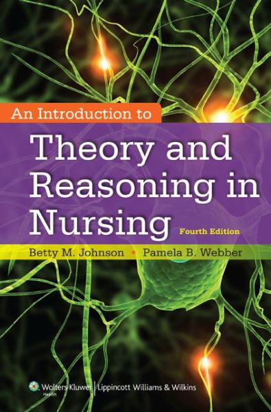 An Introduction to Theory and Reasoning in Nursing - Betty Johnson - Books - Lippincott Williams and Wilkins - 9781451190359 - 2014