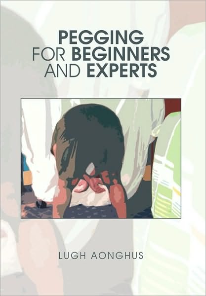 Cover for Lugh Aonghus · Pegging for Beginners and Experts (Taschenbuch) (2010)