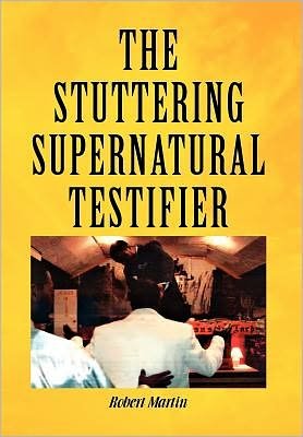 Cover for Robert Martin · The Stuttering Supernatural Testifier (Hardcover bog) (2010)