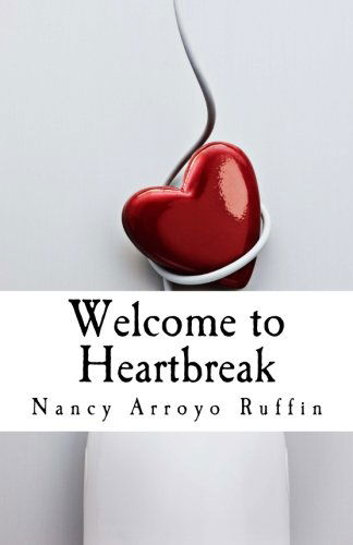 Nancy Arroyo Ruffin · Welcome to Heartbreak: a Collection of Poems, Short Stories, and Affirmations About Love, Life & Heartbreak. (Paperback Book) (2011)