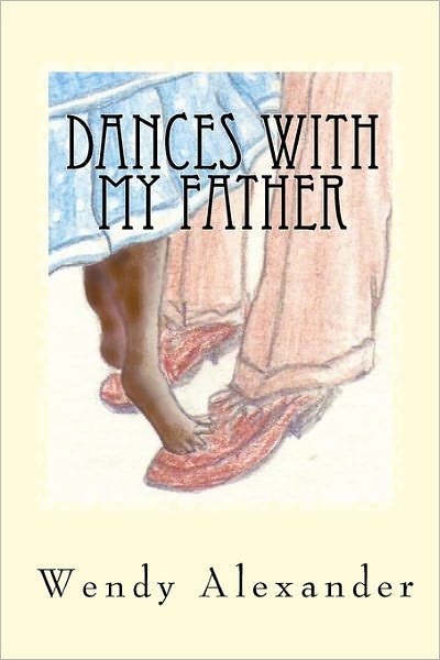 Cover for Ms Wendy a Alexander · Dances with My Father (Paperback Bog) (2011)