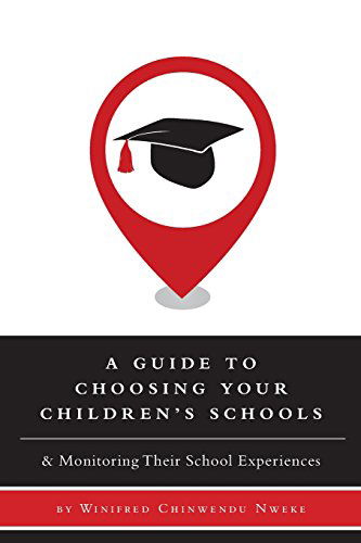 Cover for Winifred Chinwendu Nweke · A Guide to Choosing Your Children's Schools - &amp; Monitoring Their School Experiences (Paperback Book) (2014)