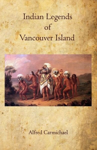 Alfred Carmichael · Indian Legends of Vancouver Island (Pocketbok) (2011)