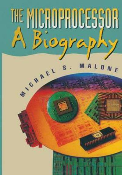 Cover for Michael S. Malone · The Microprocessor: a Biography (Pocketbok) [Softcover Reprint of the Original 1st Ed. 1995 edition] (2012)