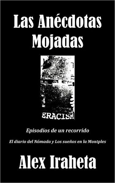 Cover for Alex Iraheta · Las Anecdotas Mojadas: Episodios De Un Recorrido (Hardcover Book) [Spanish edition] (2012)