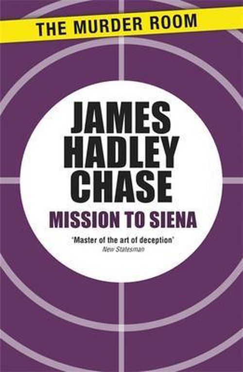 Mission to Siena - Murder Room - James Hadley Chase - Książki - The Murder Room - 9781471903359 - 28 lutego 2013