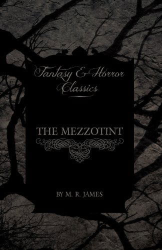 The Mezzotint (Fantasy and Horror Classics) - M. R. James - Books - Read Books - 9781473305359 - May 14, 2013