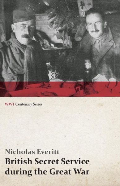 Cover for Nicholas Everitt · British Secret Service During the Great War (Wwi Centenary Series) (Paperback Book) (2014)