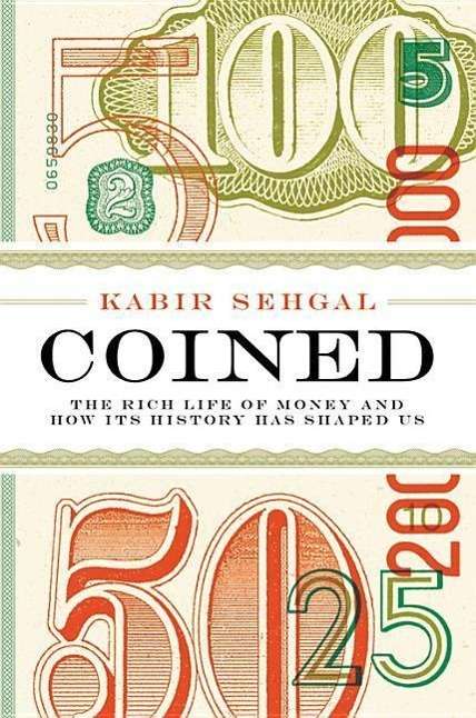 Cover for Kabir Sehgal · Coined: the Rich Life of Money and How Its History Has Shaped Us (CD) (2015)