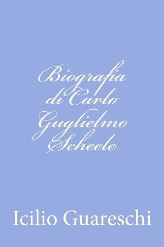 Biografia Di Carlo Guglielmo Scheele - Icilio Guareschi - Books - CreateSpace Independent Publishing Platf - 9781479374359 - September 23, 2012