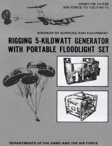 Cover for Department of the Army · Airdrop of Supplies and Equipment: Rigging 5-kilowatt Generator Set with Portable Floodlight Set (Fm 10-535 / to 13c7-40-11) (Paperback Book) (2012)