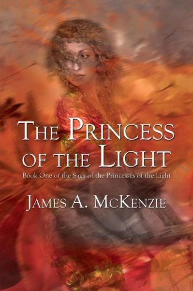 The Princess of the Light: Book One of the Saga of the Princesses of the Light - James - Libros - Dorrance Publishing - 9781480909359 - 1 de abril de 2014