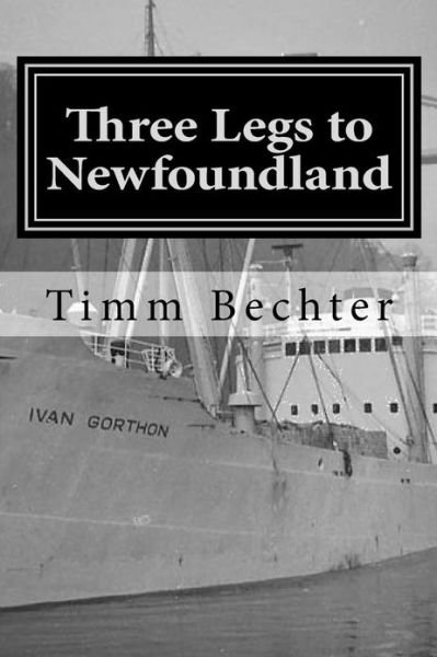 Cover for Timm Bechter · Three Legs to Newfoundland: the True Story of Two Graduate Student Friends on a Wintertime Adventure (Paperback Bog) (2013)