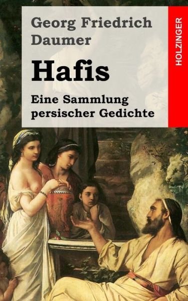 Cover for Georg Friedrich Daumer · Hafis: Eine Sammlung Persischer Gedichte (Paperback Book) (2013)