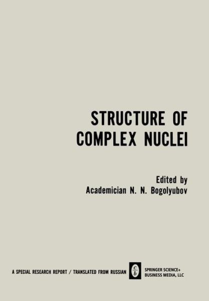 Cover for N N Bogolyubov · Structure of Complex Nuclei / Struktura Slozhnykh Yader / CTPYKTYPA C O H X   EP: Lectures presented at an International Summer School for Physicists, Organized by the Joint Institute for Nuclear Research and Tiflis State University in Telavi, Georgian SS (Pocketbok) [Softcover reprint of the original 1st ed. 1969 edition] (2014)