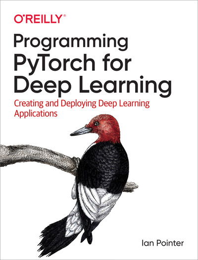 Programming PyTorch for Deep Learning: Creating and Deploying Deep Learning Applications - Ian Pointer - Livros - O'Reilly Media - 9781492045359 - 8 de outubro de 2019